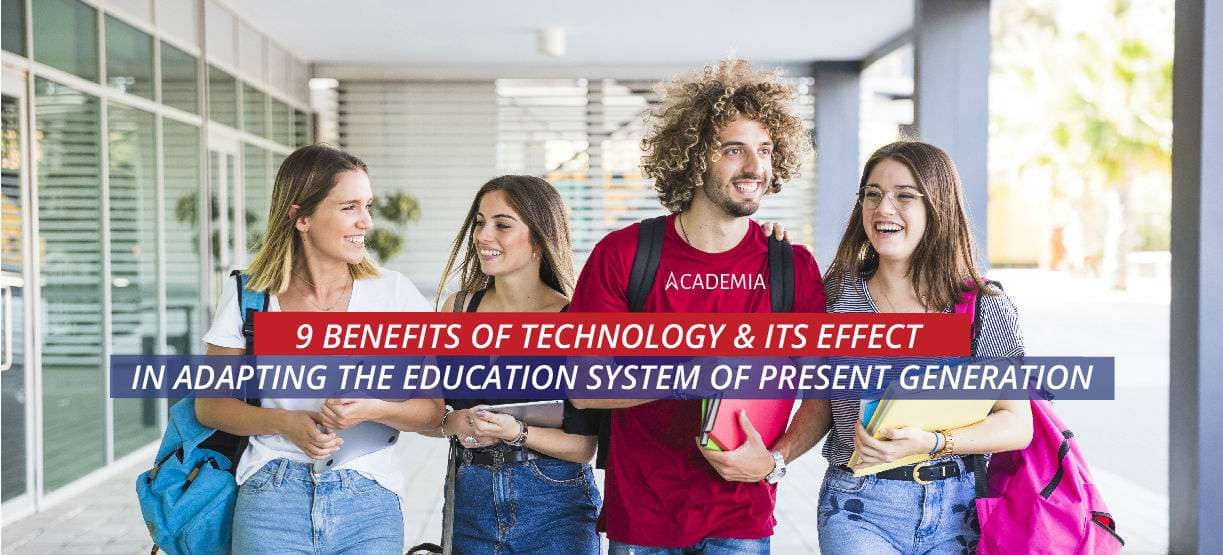 9 Benefits of Technology and Its Effect in Adapting the Education System of Present Generation- Academia ERP