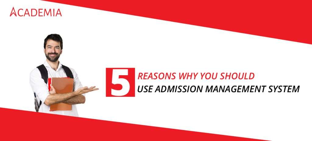 5 Reasons Why You Should Use Admission Management System by Academia ERP