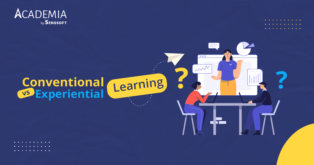 Experiential Learning vs Conventional Learning. Which works better and why?