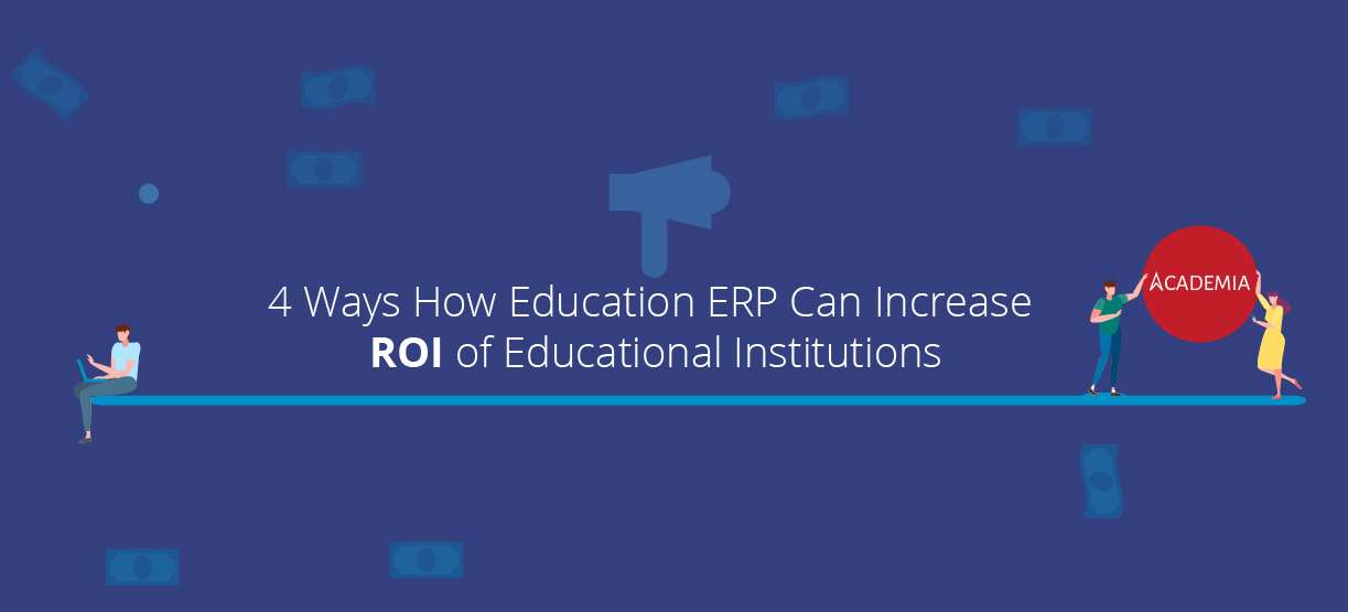 4 Ways How Education ERP Can Increase ROI of Educational Institutions-Academia ERP-SIS