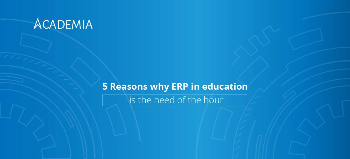 5 Reasons Why ERP In Education Is the Need of the Hour