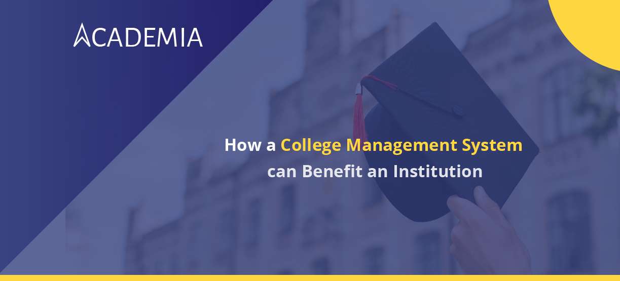 How a College Management System can Benefit an Institution- Academia ERP
