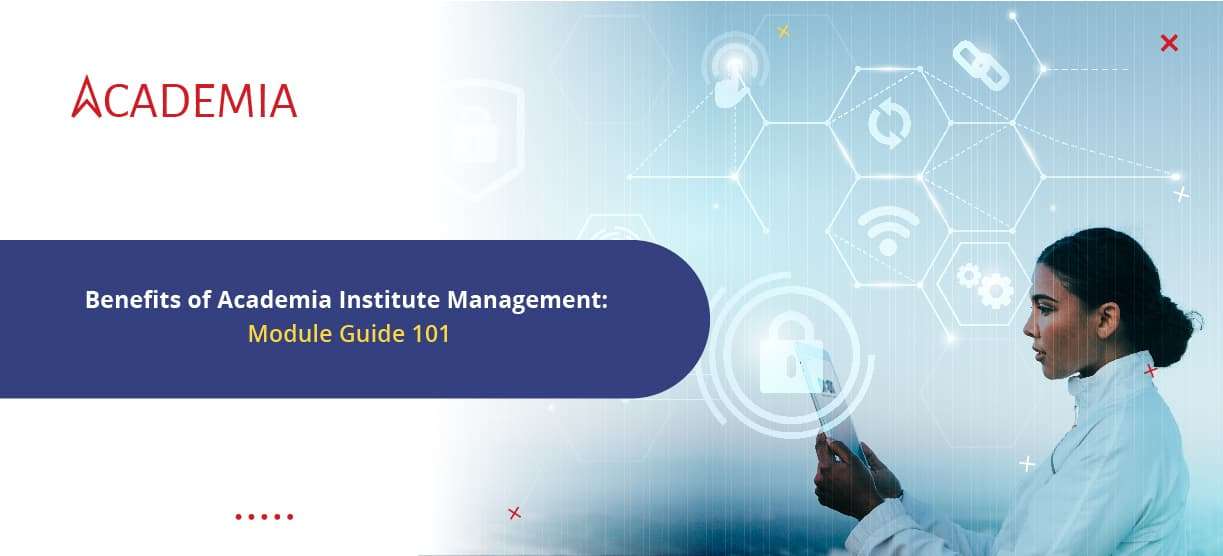 Benefits of Academia Institute Management Software Module Guide 101