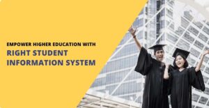 5 Ways in Which a Right SIS can Empower Higher Educational Institutions