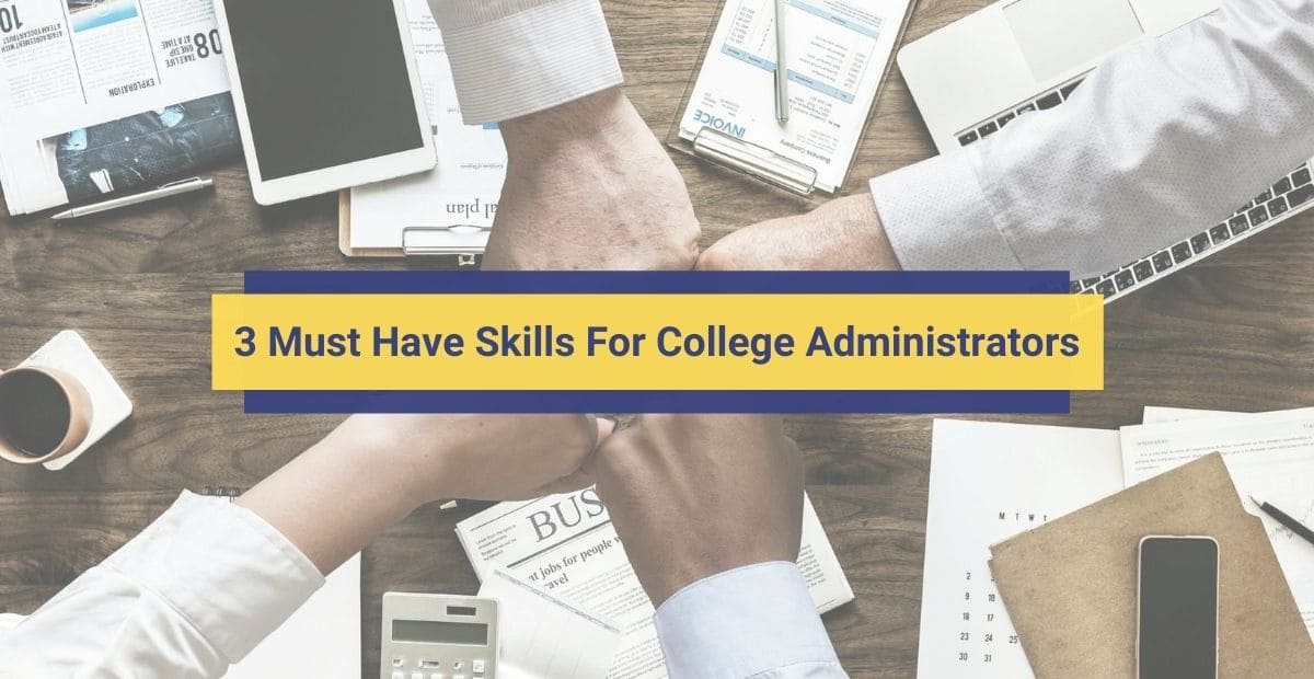3 Skills That College Administrators Need To Master