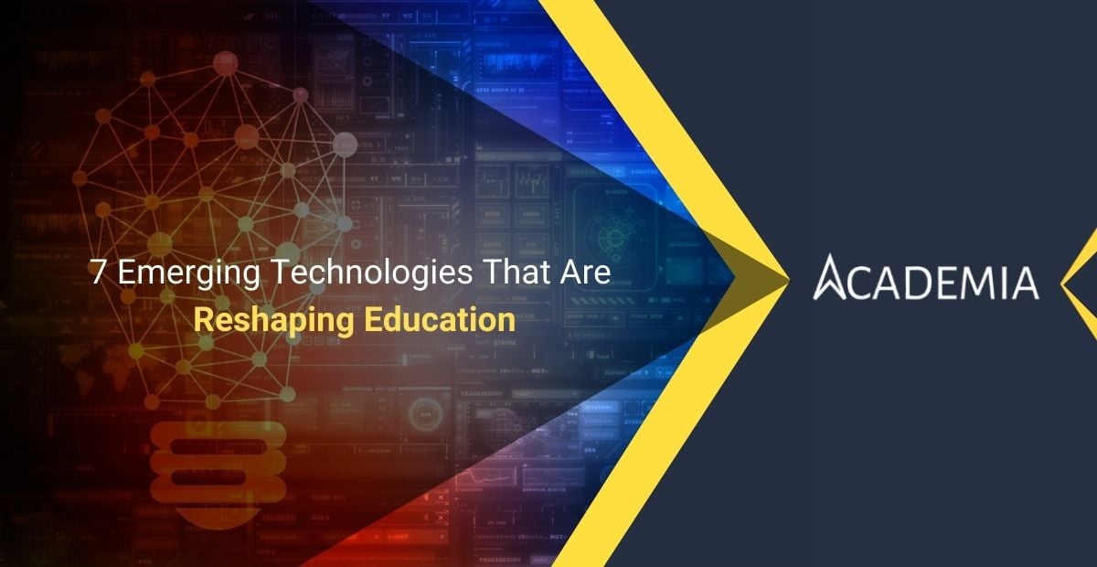 7 Emerging Technologies that are reshaping education-Academia ERP