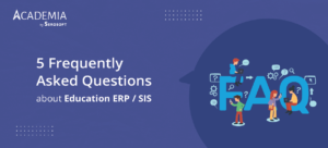 5 Most Frequently Asked Questions about Education ERP / SIS – Answered