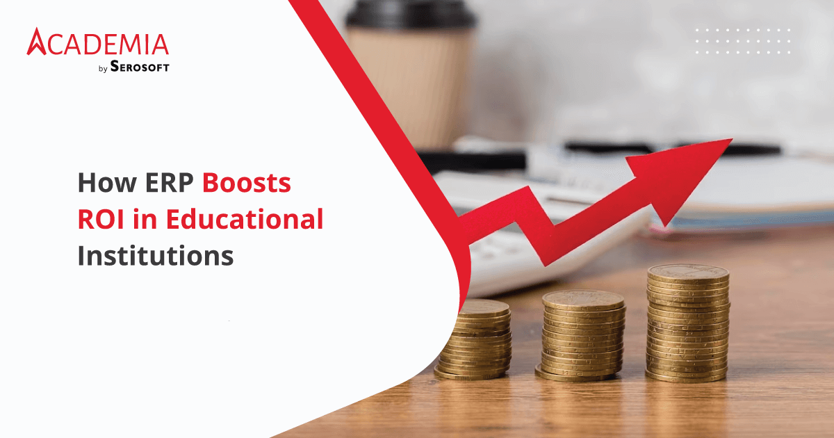 Maximizing ROI in Education: How ERP Boosts ROI in Educational Institutions