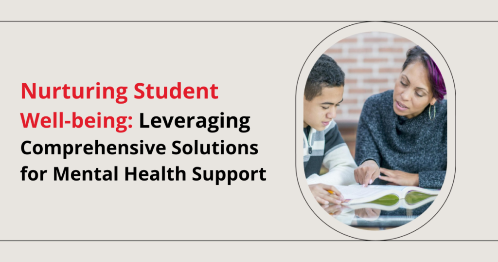 Nurturing Student Well-being: Leveraging Comprehensive Solutions for Mental Health Support